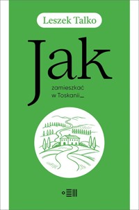 Jak zamieszkać w Toskanii - Leszek Talko - książka