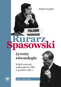 Rurarz, Spasowski – żywoty równoległe. Wokół ucieczek ambasadorów PRL w grudniu 1981 r.  Tom 2 1981–2007 - Patryk Pleskot - książka