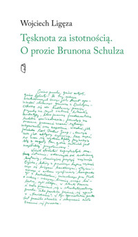 Tęsknota za istotnością. O prozie Brunona Schulza - Ligęza Wojciech - książka