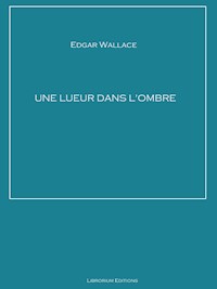 Une lueur dans l'ombre - Edgar Wallace - ebook