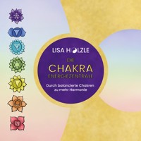 Die Chakra Energiezentrale - Lisa Hölzle - ebook