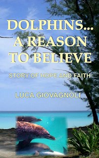 Dolphins... A Reason To Believe - Luca Giovagnoli - ebook