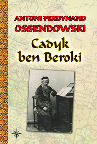 Cadyk ben Beroki - Ossendowski Antoni Ferdynand - książka