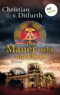 Die Mauer steht am Rhein - Christian v. Ditfurth - ebook
