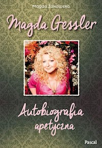 Magda Gessler Autobiografia apetyczna - Gessler Magda, Żakowska Magda - książka