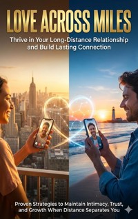 Love Across Miles: Thrive in Your Long-Distance Relationship and Build Lasting Connection - Patrick Simmons - ebook