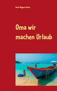 Oma wir machen Urlaub - Peter-Magnus Schoas - ebook