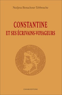 Constantine et ses écrivains-voyageurs - Nedjma Benachour-Tebbouche - ebook