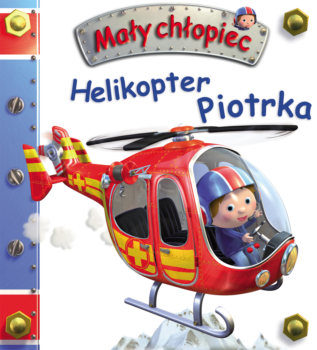 Helikopter Piotrka. Mały chłopiec - Emilie Beaumont, Nathalie Belineau, Magdalena Staroszczyk (tłum.), Alexis Nesme (ilustr.) - książka