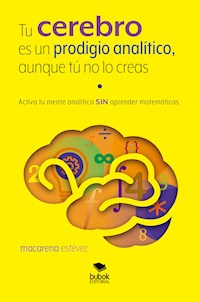 Tu cerebro es un prodigio analítico, aunque tú no lo creas - Macarena Estévez - ebook