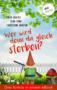 Wer wird denn da gleich sterben? Drei Krimis in einem eBook - Tanja Griesel - ebook