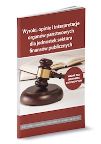Wyroki opinie i interpretacjeorganów państwowych dla jednostek budżetowych - Zabrocka-Kutera Monika, Zawadzki Karol, Jarosz Barbara, Culepa Michał, Maliszewska Sylwia - książka