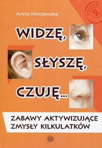 Widzę słyszę czuję Zabawy aktywizujące zmysły kilkulatków - Winczewska Agnieszka - książka