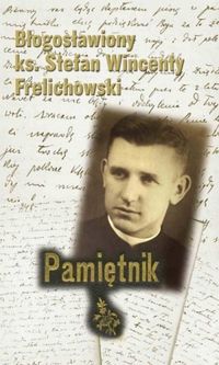 Pamiętnik Błogosławiony ks. Stefan Wincenty Frelichowski - Miszewski Wojciech, Grodzicka Joanna, Rozynkowski Waldemar, Żurański Dariusz - książka
