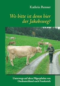 Wo bitte ist denn hier der Jakobsweg? - Kathrin Renner - ebook