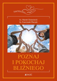Poznaj i pokochaj bliźniego - Dziewiecki Marek, Płaczek Franciszek - książka