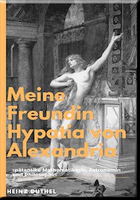 Hypatia Eine außergewöhnliche Philosophin - Heinz Duthel - ebook