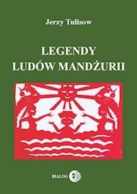 Legendy ludów Mandżurii Tom 1 - Jerzy Tulisow - książka