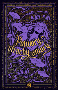 Potwory, strachy, zmory - Sylwia Błach; Agata Kasiak; Ewelina Kasiuba; Marta Kisiel; Marta Krajewska; Katarzyna Berenika Miszczuk; Martyna Raduchowska; Aleksandra Seliga; Magdalena Świerczek-Gryboś; Magdalena Wolff - ebook