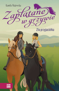 Zła przyjaciółka. Zaplątane w grzywie - Kamila Majewska - ebook + audiobook + książka