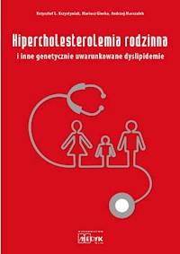 Hipercholesterolemia rodzinna i inne genetycznie uwarunkowane dyslipidemie - Krzystyniak Krzysztof L., Gierba Mariusz, Marszałek Andrzej - książka