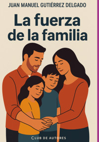 La Fuerza De La Familia - Juan Manuel Gutierrez Delgado - ebook