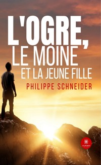 L’ogre, le moine et la jeune fille - Philippe Schneider - ebook
