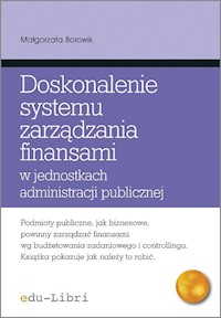Doskonalenie systemu zarządzania finansami w jednostkach administracji publicznej - Małgorzata Borowik - ebook + książka