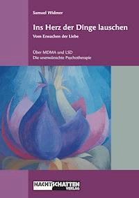 Ins Herz der Dinge lauschen - Vom Erwachen der Liebe - Samuel Widmer - ebook