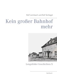 Kein großer Bahnhof mehr - Rolf Leimbach - ebook