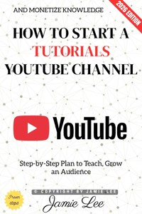 How to Start a Tutorials YouTube Channel: - Jamie Lee - ebook