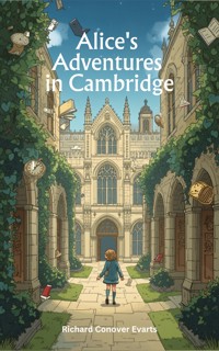 Alice's Adventures in Cambridge - Richard Conover Evarts - ebook