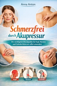 Schmerzfrei durch Akupressur - Anna Anton - ebook