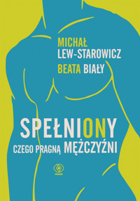SpełniONy. Czego pragną mężczyźni - Michał Lew-Starowicz, Beata Biały  - ebook + książka