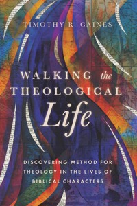Walking the Theological Life - Timothy Gaines - ebook