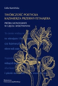 Twórczość poetycka Kazimierza Przerwy-Tetmajera. Próba monografii w ujęciu afektywnym - Lidia Kamińska - książka