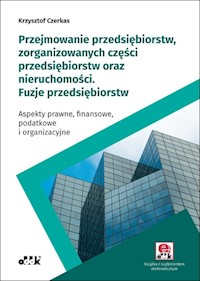 Przejmowanie przedsiębiorstw, zorganizowanych części przedsiębiorstw oraz nieruchomości Fuzje przedsiębiorstw - Czerkas Krzysztof - książka