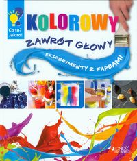Kolorowy zawrót głowy Eksperymenty z farbami -  - książka