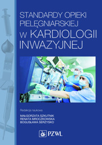 Standardy opieki pielęgniarskiej w kardiologii inwazyjnej - Renata Mroczkowska - książka