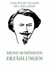 Meine schönsten Erzählungen - Auguste de Villiers de l'Isle Adam - ebook