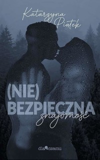 (Nie)bezpieczna znajomość - Katarzyna Piątek - ebook + audiobook + książka