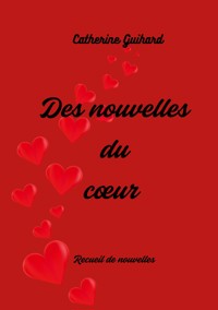 Des nouvelles du coeur - Catherine Guihard - ebook