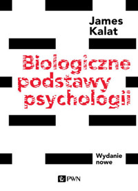 Biologiczne podstawy psychologii (nowe wydanie) - James W. Kalat - książka