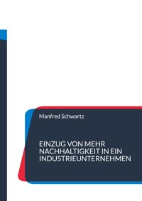Einzug von mehr Nachhaltigkeit in ein Industrieunternehmen - Manfred Schwartz - ebook