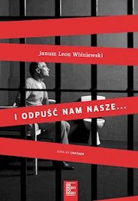 I odpuść nam nasze... - Janusz Leon Wiśniewski - ebook
