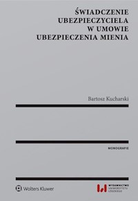 Świadczenie ubezpieczyciela w umowie ubezpieczenia mienia - Bartosz Kucharski - książka