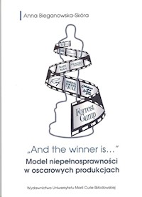 And the winner is...Model niepełnosprawności w oscarowych produkcjach - Bieganowska-Skóra Anna - książka