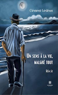 Un sens à la vie, malgré tout - Clément Gédéon - ebook