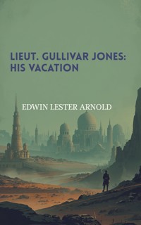 Lieut. Gullivar Jones: His Vacation - Edwin Lester Arnold - ebook