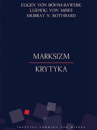 Marksizm. Krytyka - Eugen von Böhm-Bawerk, Ludwig von Mises, Murray N. Rothbard - ebook